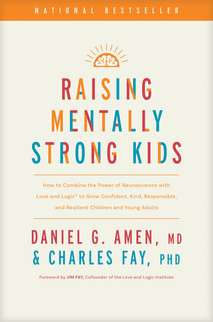 Raising Mentally Strong Kids: How to Combine the Power of Neuroscience with Love and Logic to Grow Confident, Kind, Responsible, and Resilient Childre