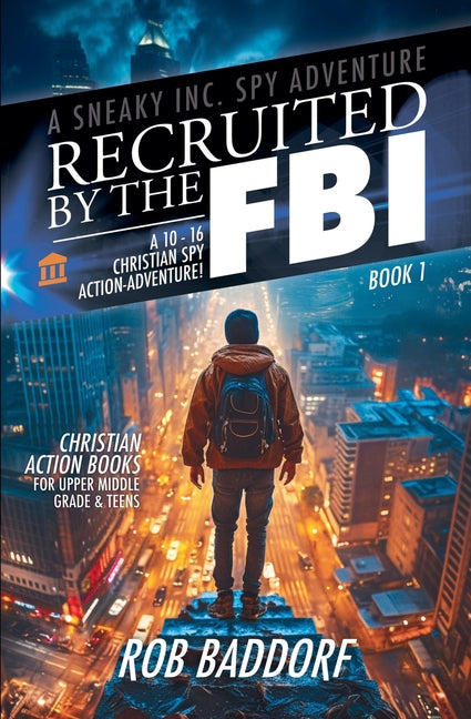Recruited by the FBI: A 10 - 16 Christian Spy Action-Adventure!