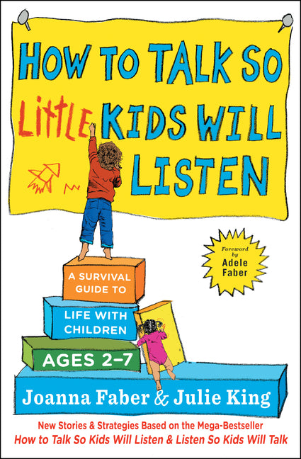 How to Talk So Little Kids Will Listen: A Survival Guide to Life with Children Ages 2-7