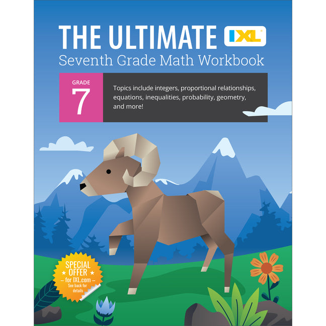 IXL Ultimate Grade 7 Math Workbook: Algebra Prep, Geometry, Integers, Proportional Relationships, Equations, Inequalities, and Probability for Classro